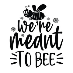 Obraz premium We are meant to bee, Bee Quotes Design, Bee t-shirt design, Bee SVG design, 