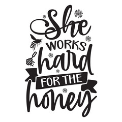 She works hard for the honey, Bee Quotes Design, Bee t-shirt design, Bee SVG design, 