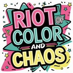Fototapeta premium Vibrant graphic design featuring bold lettering proclaiming a riot of color and chaos in a playful artistic style