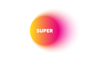 Color gradient circle banner. Super tag. Special offer sign. Best value promotion symbol. Super blur message. Grain noise texture color gradation. Gradient blur text balloon. Vector
