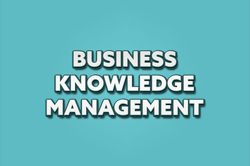 Business Knowledge Management. A Illustration with white text isolated on light green background.