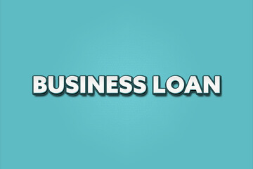Business Loan. A Illustration with white text isolated on light green background.