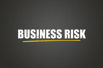 Business Risk. A blackboard with white text. Illustration with grunge text style.