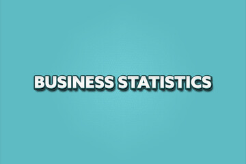 Business Statistics. A Illustration with white text isolated on light green background.