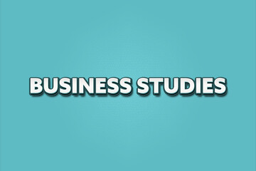 Business Studies. A Illustration with white text isolated on light green background.