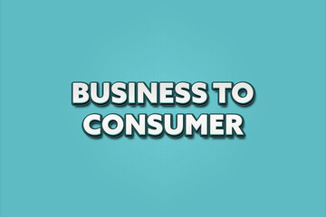 Business to Consumer. A Illustration with white text isolated on light green background.