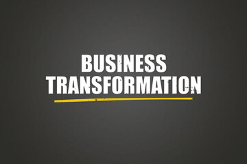 Business Transformation. A blackboard with white text. Illustration with grunge text style.