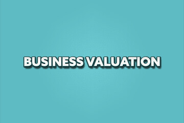 Business Valuation.. A Illustration with white text isolated on light green background.