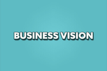Business Vision. A Illustration with white text isolated on light green background.
