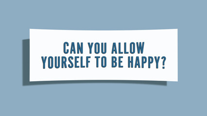 Can you allow yourself to be happy. A card isolated on blue background.