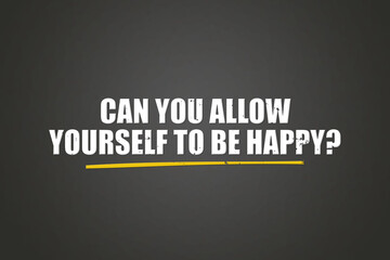 Can you allow yourself to be happy. A blackboard with white text. Illustration with grunge text style.