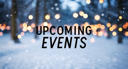 upcoming events lettering on winter snow holidays blurred lights bokeh background