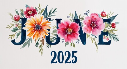 june 2025 word lettering with watercolor painting flowers on plain white background