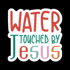 Water Touched by Jesus