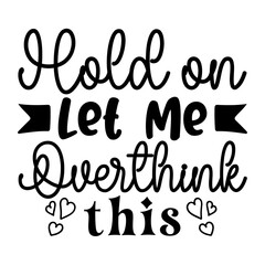 Hold On Let Me Overthink This
