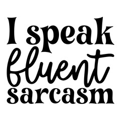 I Speak Fluent Sarcasm