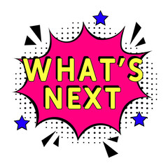 What's next. Comic book explosion with text - What's next. Vector bright cartoon illustration in retro pop art style. Can be used for business, marketing and advertising. Banner flyer pop