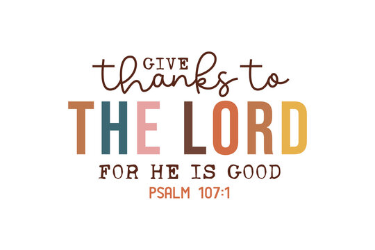 Give Thanks to the Lord for he is Good, Fall Thanksgiving Christian Typography T shirt Design