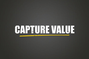 Obraz premium Capture Value. A blackboard with white text. Illustration with grunge text style.