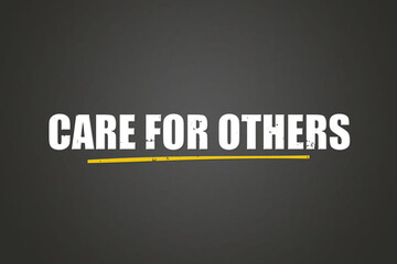 care for others.. A blackboard with white text. Illustration with grunge text style.
