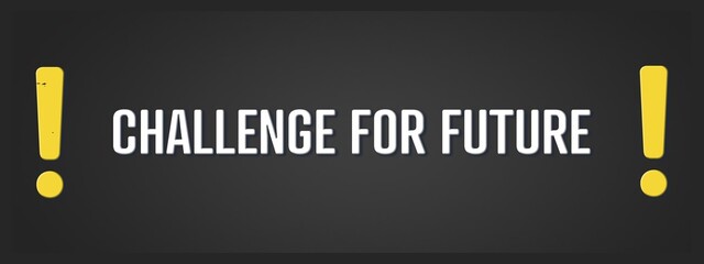 Challenge for Future. A blackboard with white text. Illustration with grunge text style.