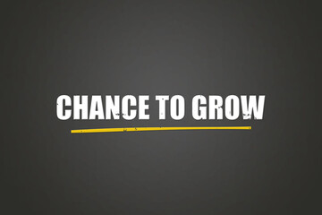 chance to grow. A blackboard with white text. Illustration with grunge text style.