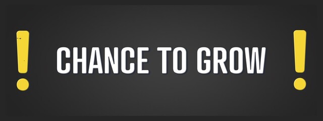 chance to grow. A blackboard with white text. Illustration with grunge text style.