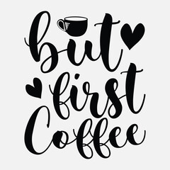 But first coffee, Coffee quotes design, Mug design, cup design, coffee vector