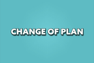 Change of plan. A Illustration with white text isolated on light green background.