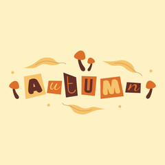 Square postcard with mushrooms, leaves and inscription autumn. Collage lettering with cut out letters.Hand drawn vector illustration in flat, doodle style. Brown color mushroom.
