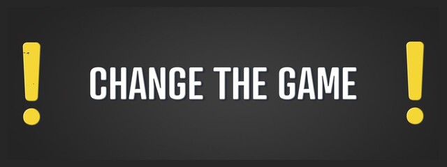 Fototapeta premium Change the Game. A blackboard with white text. Illustration with grunge text style.