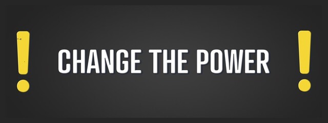 Change the Power. A blackboard with white text. Illustration with grunge text style.