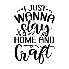 I just wanna stay home and Craft, Crafting design, Crafting vector
