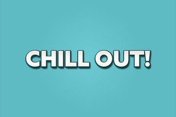 Chill Out. A Illustration with white text isolated on light green background.