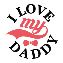 I love my daddy,  Dad design, Dad vector, Father's Day