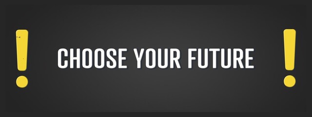 Choose your Future. A blackboard with white text. Illustration with grunge text style.