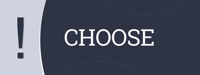 Choose. A blue banner illustration with white text.