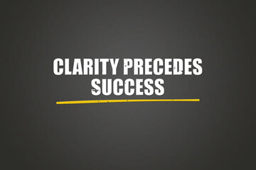 Clarity precedes success. A blackboard with white text. Illustration with grunge text style.