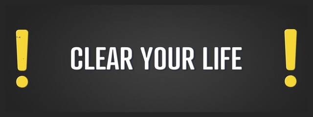 Clear Your Life. A blackboard with white text. Illustration with grunge text style.