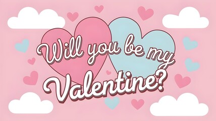 Pastel-colored hearts and "Will you be my Valentine?" text in pink sky