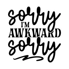 Sorry I'm Awkward Sorry