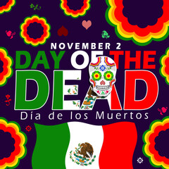 Day of the Dead or Dia de los Muertos in Mexico to celebrate on November 2th. A traditional Mexican holiday. Colorful skull or Calavera with bold text and Mexican flag. Religion banner event.