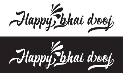 HAPPY BHAI DOOJ -  hand lettering inscription text to Indian holiday design, calligraphy .  Vector illustration isolated on white and black  background. EPS 10