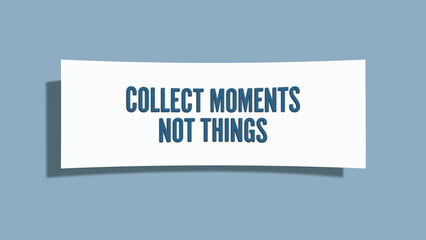 Collect moments, not things. A card isolated on blue background.