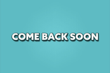 come back soon. A Illustration with white text isolated on light green background.