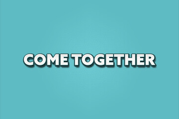 Come Together.. A Illustration with white text isolated on light green background.