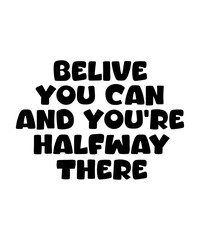 BELIVE YOU CAN AND YOU’RE HALFWAY THERE Typography Quotes T-Shirt Design, Typography t shirt Design Print, Urban Print on Demand Shirt Designs, Digital Download