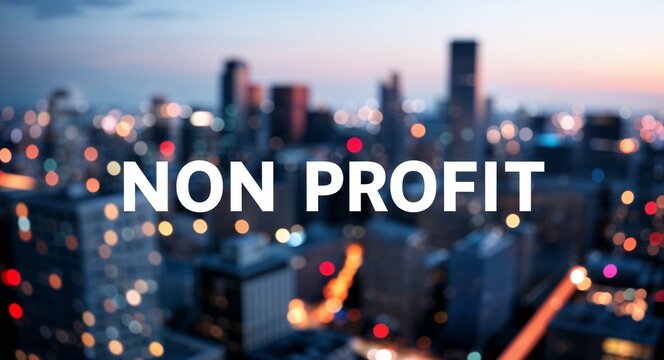 non profit lettering on business concept urban city skyline blurred lights bokeh background