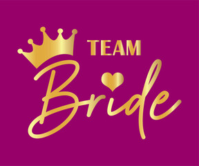 Team Bride with crown and heart on purple. For t-shirts, wedding decoration. Golden Bachelorette party calligraphy invitation card, banner or poster graphic design lettering vector element.	