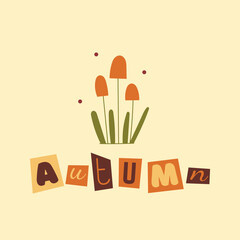 Square postcard with mushrooms, leaves and inscription autumn. Collage lettering with cut out letters.Hand drawn vector illustration in flat, doodle style. Orange and yellow color mushroom.